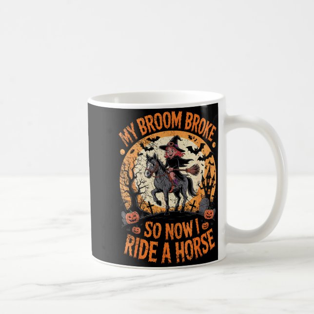 Mug My Broom Broke So Now I Ride A Horse  (Droite)