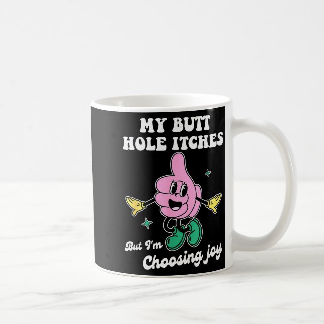 Mug My Butt Hole Itches But I'm Choosing Joy Funny Quo (Droite)