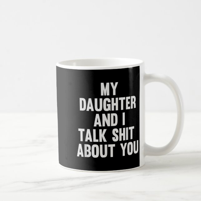 Mug My Daughter And I Talk About You Funny Matching Da (Droite)