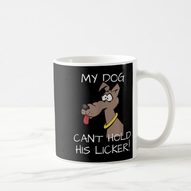 Mug My Dog Can't Hold His Licker Graphic  (Droite)