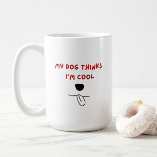 Mug My dog thinks I'm cool Mug, dog's nose and tongue