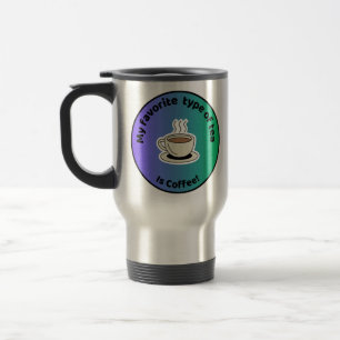 Mug my favourite type of tea is coffee