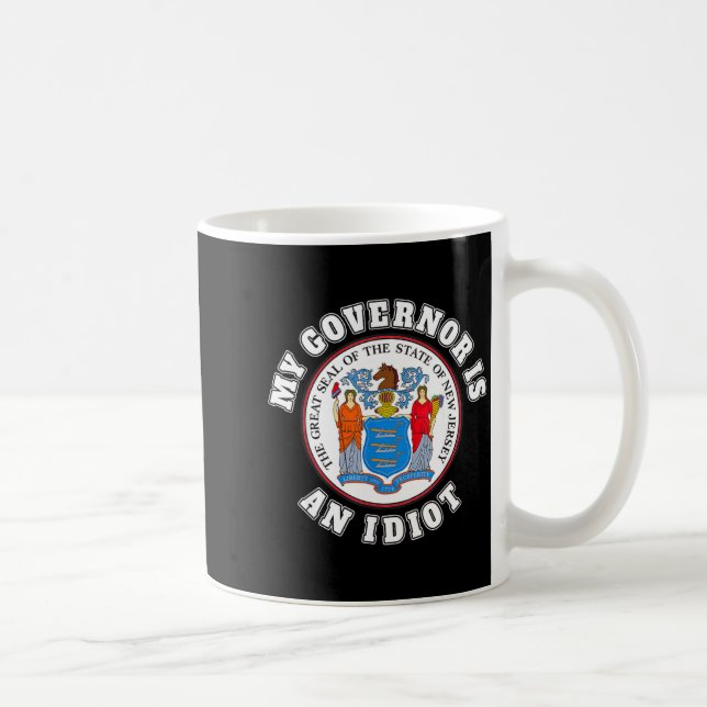 Mug My Governor Is An Idiot Funny New Jersey Tees  (Droite)