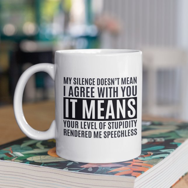 Mug My Silense Doesn't Mean I Agree with you, Funny (Créateur téléchargé)