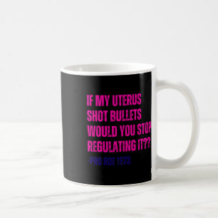Mug My Uterus Shot Bullets Pro Choice Feminist