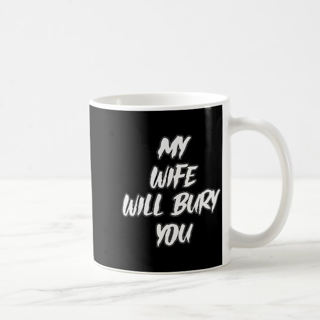 Mug My Wife Will Bury You Meme Humor Novelty  (Droite)