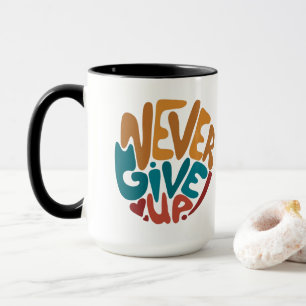 Mug N'abandonnez jamais - Message Motivationnel mignon