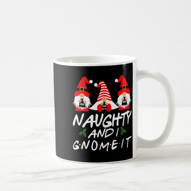 Mug Naughty And I Gnome It Christmas Gnomes Funny Xmas (Droite)