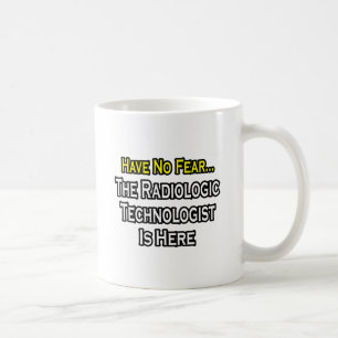Mug N'ayez Pas Peur, Le Technologue Radiologique Est I