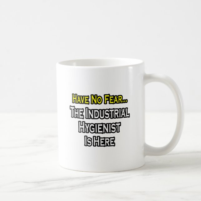 Mug N'Ayez Pas Peur, L'Hygiéniste Industriel Est Là. (Droite)