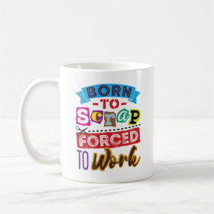 Mug Né à la ferraille forcé à travailler le scrapbooki
