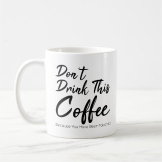Mug Ne buvez pas ce café que vous avez empoisonné