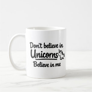 Mug Ne croyez pas aux licornes - Croyez en moi