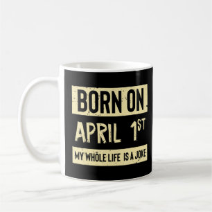 Mug Né Le 1Er Avril Ma Vie Est Une Blague April Fools 