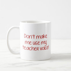 Mug Ne m’oblige pas à utiliser ma voix d’enseignant! C