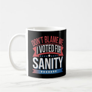 Mug Ne Me Blâmez Pas J'Ai Voté Pour Sanity - Ne Me Blâ