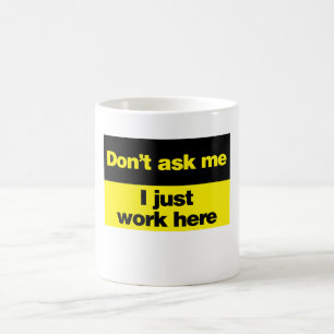 Mug Ne me demandez pas que je travaille juste ici