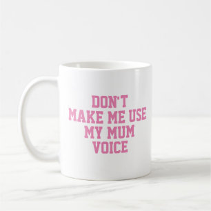 Mug Ne me fais pas utiliser ma voix de maman Drôle