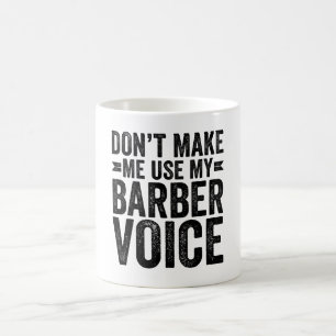 Mug Ne me forcez pas à utiliser ma voix de barbier