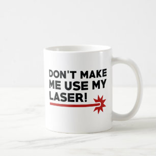 Mug Ne me forcez pas à utiliser mon laser