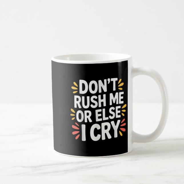 Mug Ne me pressez pas ou sinon je pleure Sarcastique l (Droite)