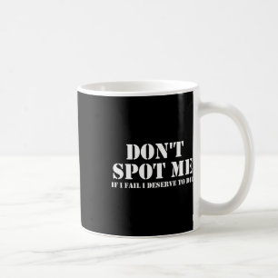 Mug Ne me soutenez pas si j'échoue, je mérite de mouri