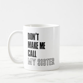 Mug Ne m'oblige pas à appeler ma soeur mug, ma soeur m