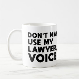 Mug Ne m'oblige pas à utiliser ma voix d'avocat