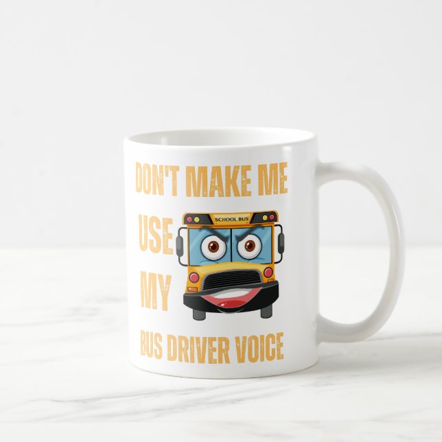 Mug Ne m'oblige pas à utiliser ma voix de chauffeur de (Droite)