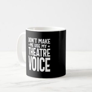 Mug Ne m'oblige pas à utiliser ma voix de théâtre - mu