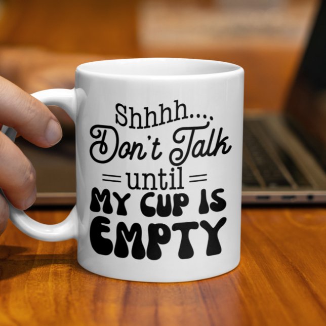 Mug Ne parlez pas jusqu'à ce que ma Coupe soit vide et (Créateur téléchargé)