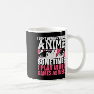 Mug Ne pas toujours regarder Anime Parfois Jouer Jeux 