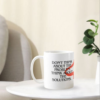 Mug Ne pensez pas au problème, pensez à la solution