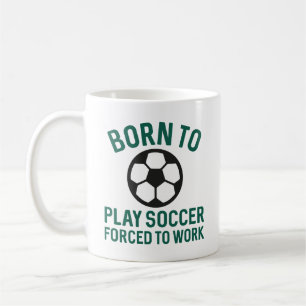 Mug Né Pour Jouer Au Football Forcé À Travailler