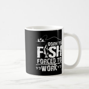 Mug Né pour pêcher forcé de travailler drôle de pêcheu