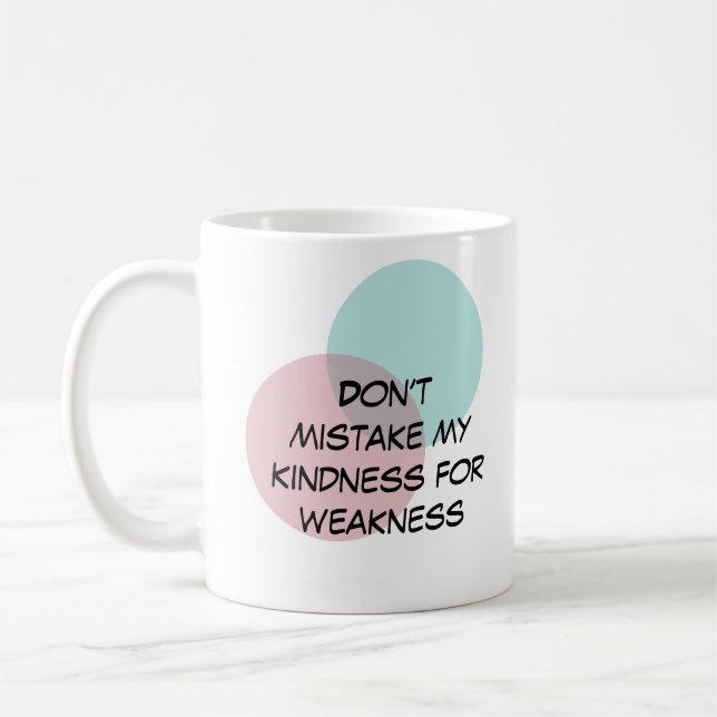 Mug Ne prenez pas ma gentillesse pour la faiblesse (Gauche)