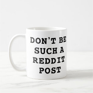 Mug Ne soyez pas un tel Reddit Post