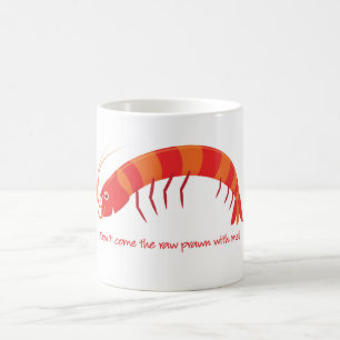 Mug 'Ne viens pas avec moi la crevette crue ! '