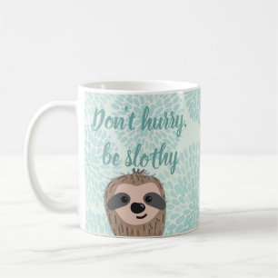 Mug Ne vous dépêchez pas d'être Slothy mignon Citation
