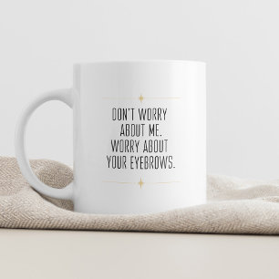Mug Ne vous inquiétez pas de moi Sarcastique et élégan