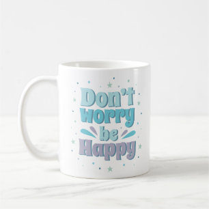 Mug ne vous inquiétez pas d'être heureux