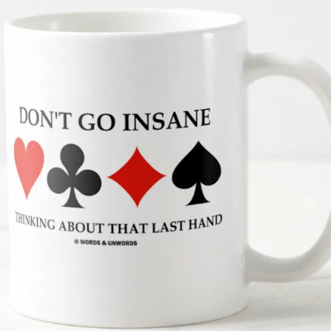 Mug Ne vous mettez pas fou à penser à cette Dernière m (Bridge players will enjoy this wry bridge saying mug featuring the 4 card suits & bridge hand advice)