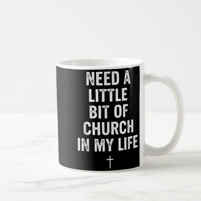 Mug Need A Little Bit Of Church In My Life Tee _ Relig (Droite)