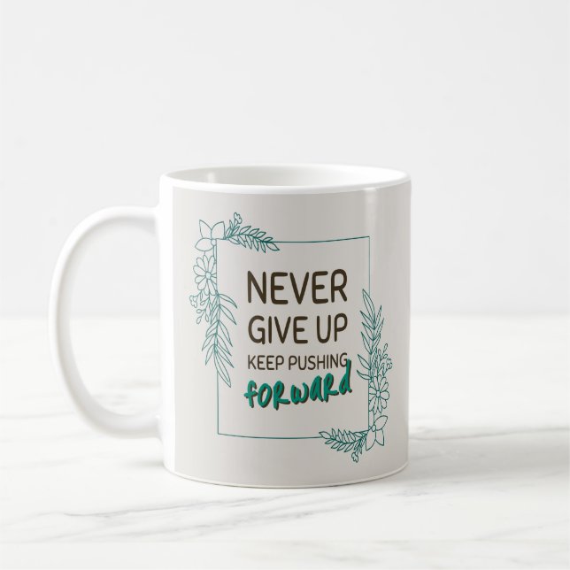 Mug Never Give Up Keep Pushing Forward Positive Quote (Gauche)