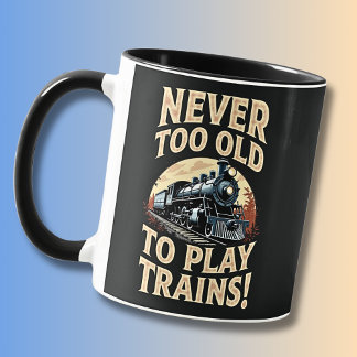 Mug Never Too Old To Play Trains
