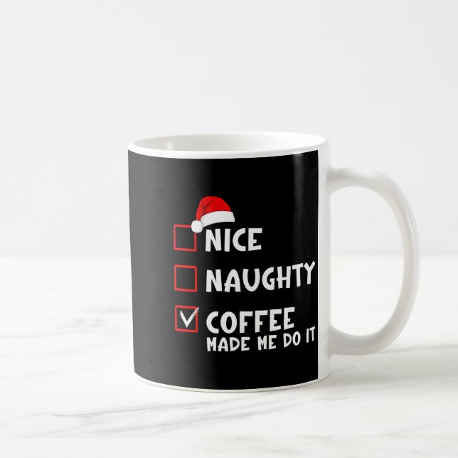 Mug Nice Naughty Coffee Made Me Do It Funny Christmas  (Droite)