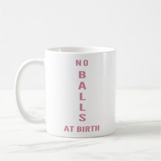 Mug No Balls At Birth" Funny Sarcastic Coffee