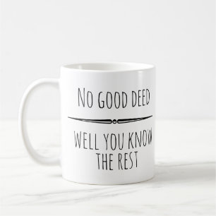 Mug No Good Deed You Know the Rest drôle Humour