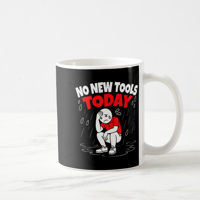 Mug No New Tools Today Funny  (Droite)