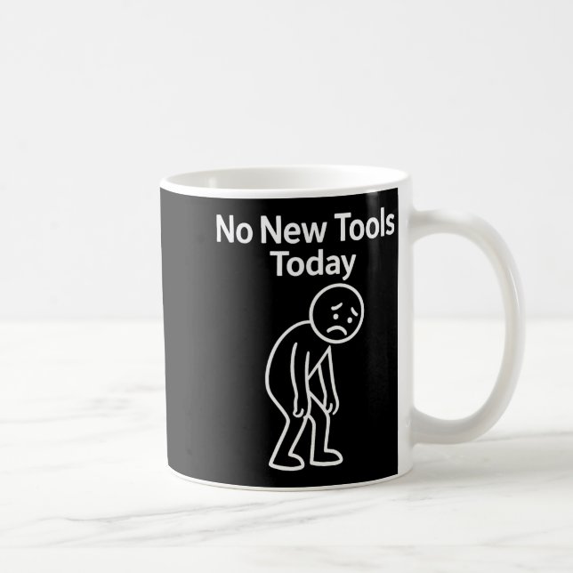 Mug No New Tools Today Funny  (Droite)